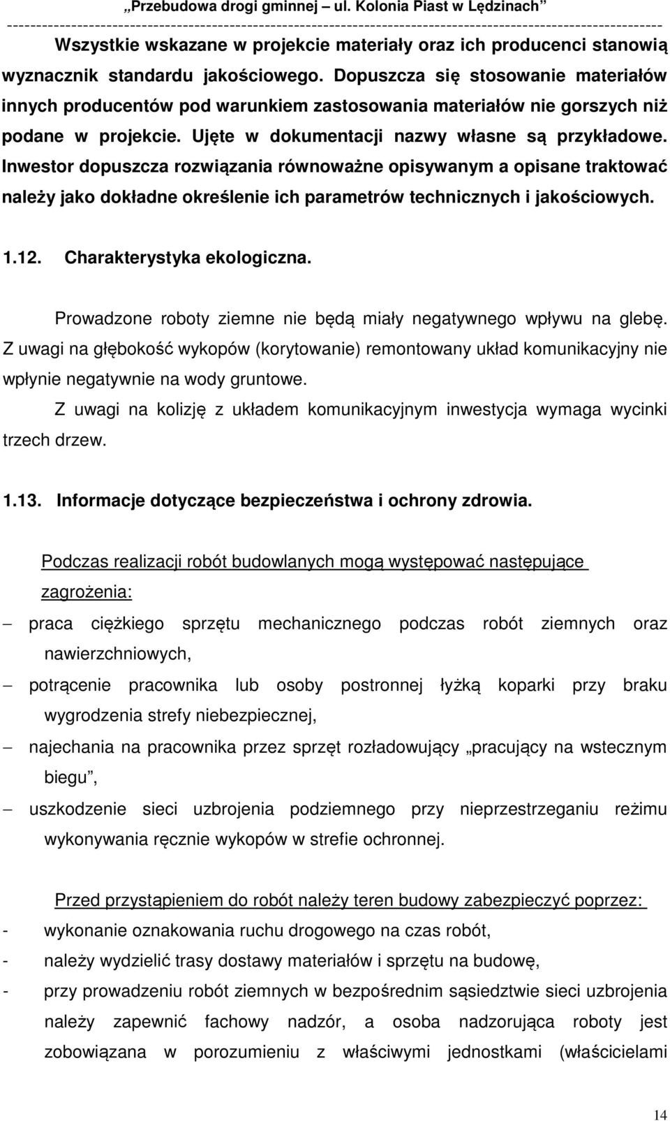 Inwestor dopuszcza rozwiązania równoważne opisywanym a opisane traktować należy jako dokładne określenie ich parametrów technicznych i jakościowych. 1.12. Charakterystyka ekologiczna.