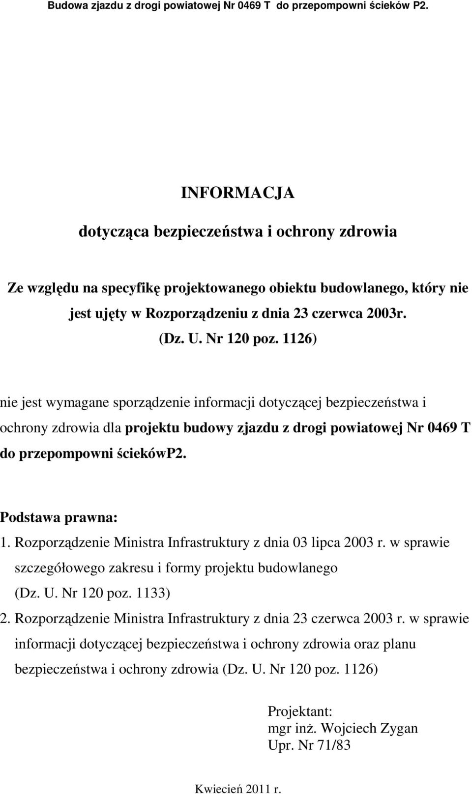 Rozporządzenie Ministra Infrastruktury z dnia 03 lipca 2003 r. w sprawie szczegółowego zakresu i formy projektu budowlanego (Dz. U. Nr 120 poz. 1133) 2.