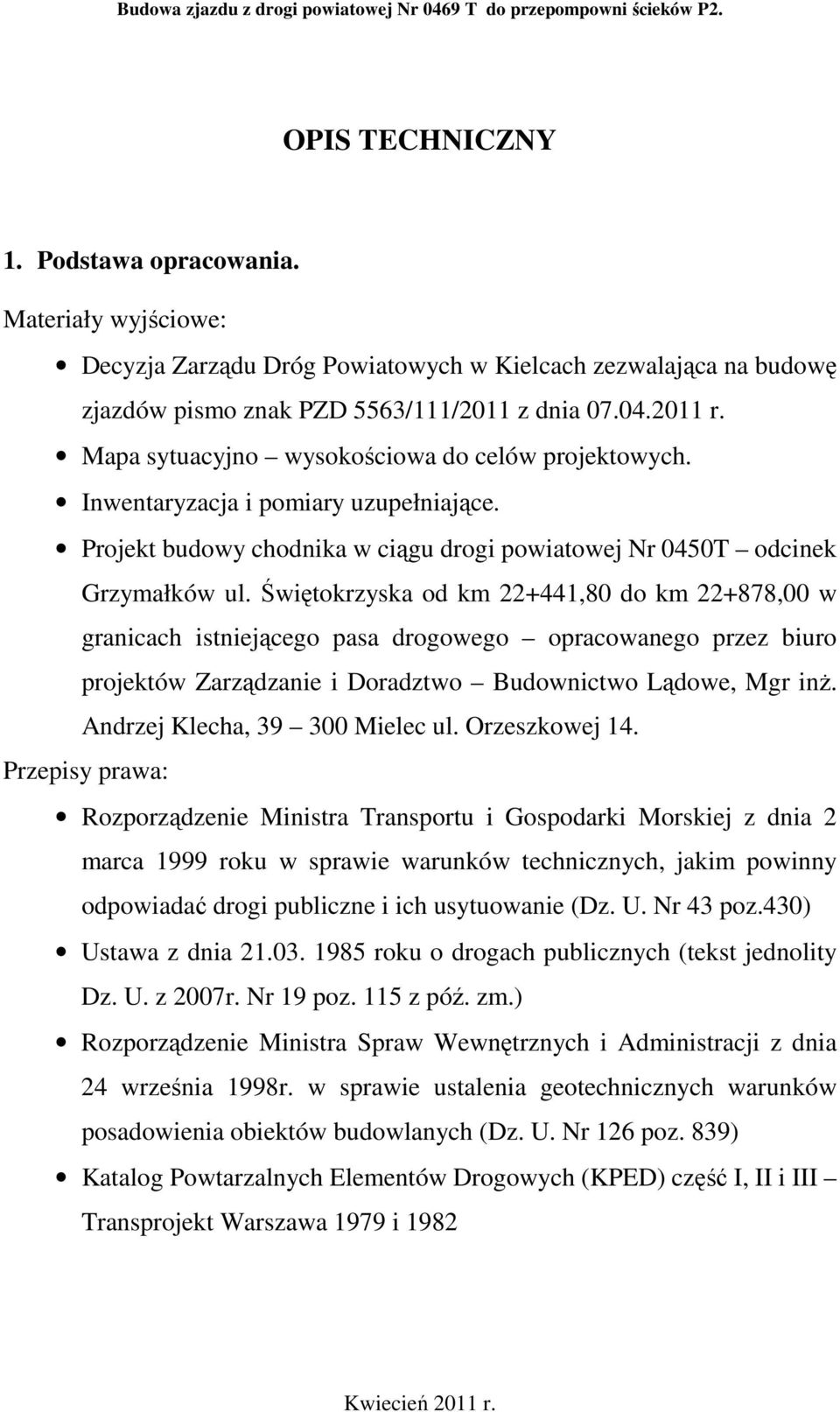 Świętokrzyska od km 22+441,80 do km 22+878,00 w granicach istniejącego pasa drogowego opracowanego przez biuro projektów Zarządzanie i Doradztwo Budownictwo Lądowe, Mgr inŝ.