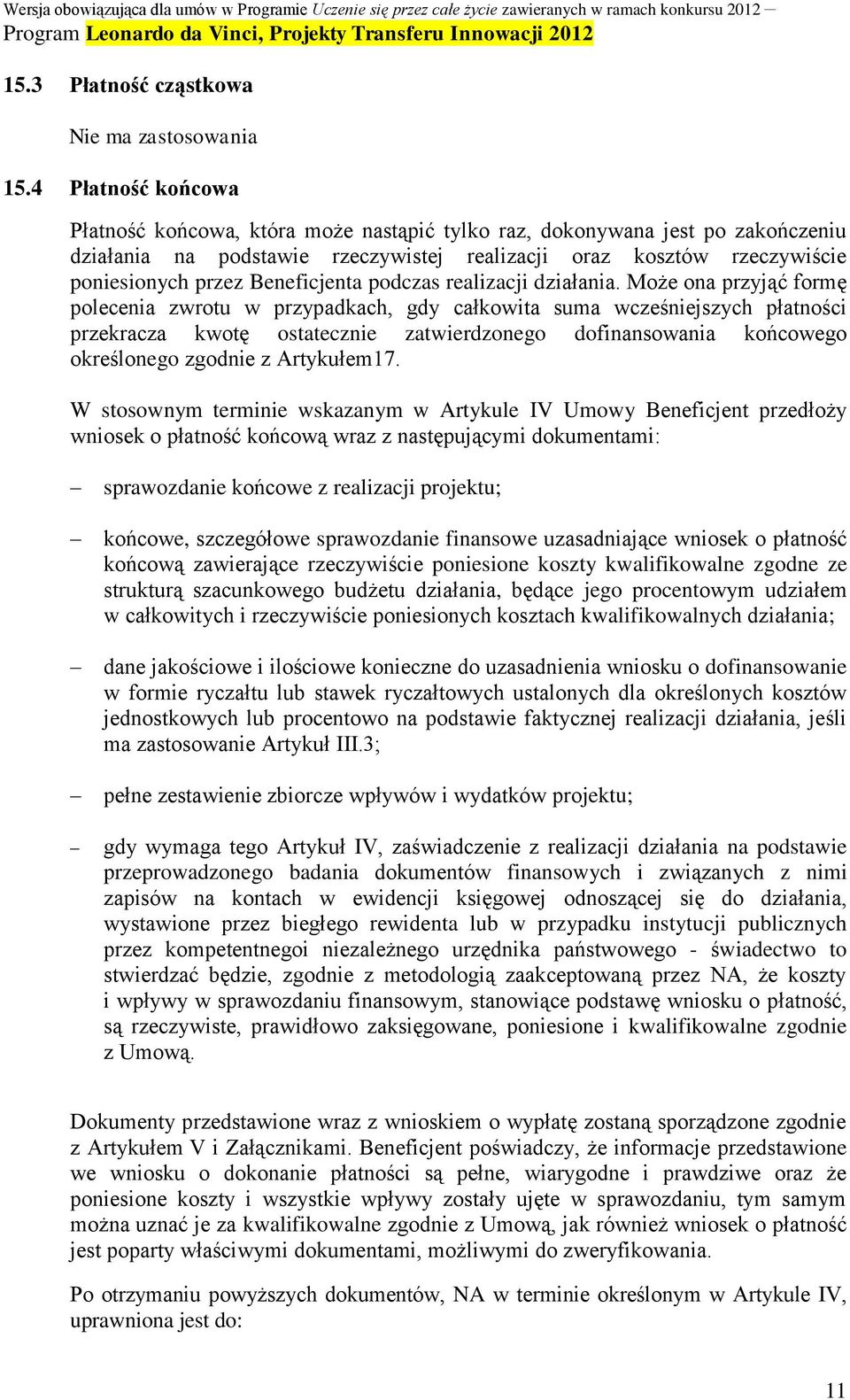 Beneficjenta podczas realizacji działania.