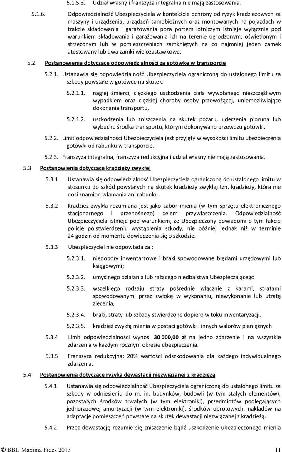 portem lotniczym istnieje wyłącznie pod warunkiem składowania i garażowania ich na terenie ogrodzonym, oświetlonym i strzeżonym lub w pomieszczeniach zamkniętych na co najmniej jeden zamek atestowany