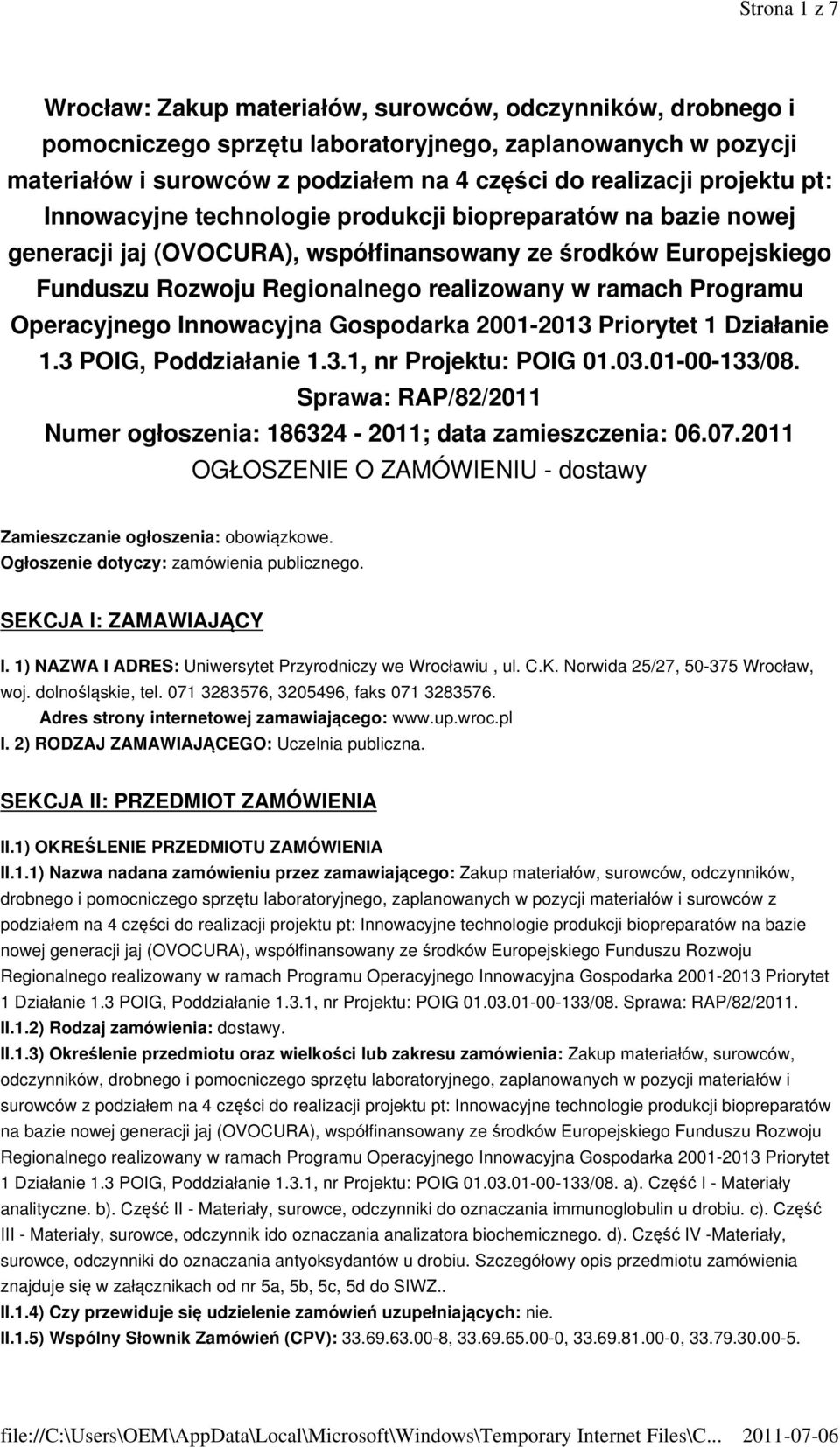 Programu Operacyjnego Innowacyjna Gospodarka 2001-2013 Priorytet 1 Działanie 1.3 POIG, Poddziałanie 1.3.1, nr Projektu: POIG 01.03.01-00-133/08.