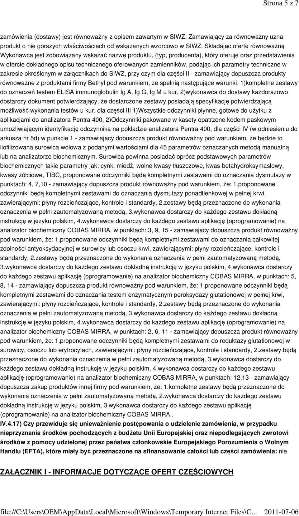 podając ich parametry techniczne w zakresie określonym w załącznikach do SIWZ, przy czym dla części II - zamawiający dopuszcza produkty równoważne z produktami firmy Bethyl pod warunkiem, ze spełnią