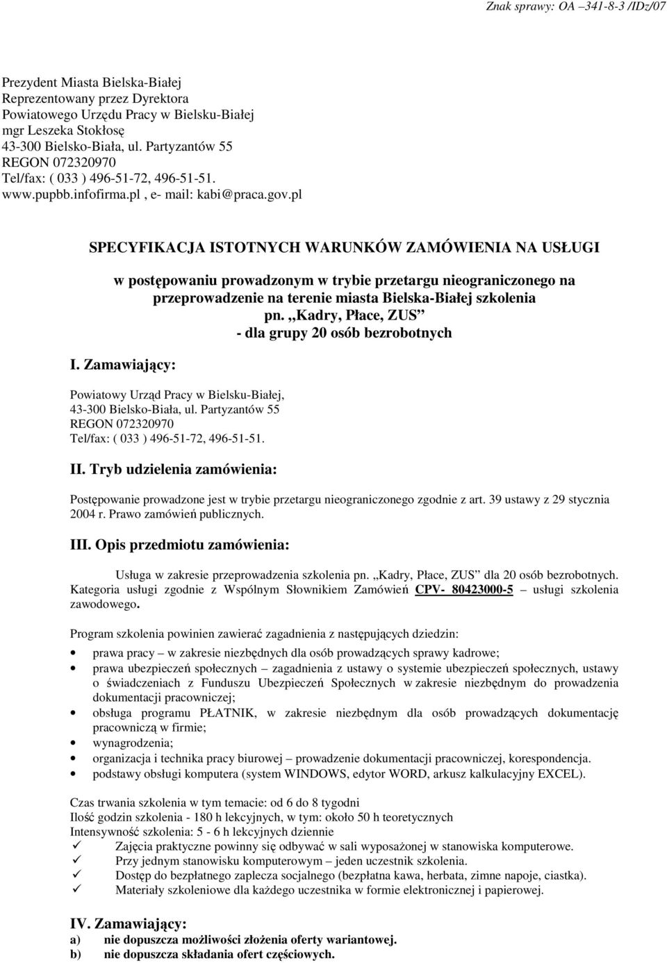 pl SPECYFIKACJA ISTOTNYCH WARUNKÓW ZAMÓWIENIA NA USŁUGI w postępowaniu prowadzonym w trybie przetargu nieograniczonego na przeprowadzenie na terenie miasta Bielska-Białej szkolenia pn.