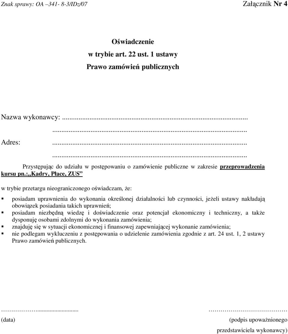 : Kadry, Płace, ZUS w trybie przetargu nieograniczonego oświadczam, Ŝe: posiadam uprawnienia do wykonania określonej działalności lub czynności, jeŝeli ustawy nakładają obowiązek posiadania takich