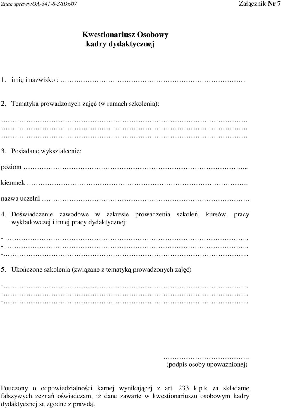 Doświadczenie zawodowe w zakresie prowadzenia szkoleń, kursów, pracy wykładowczej i innej pracy dydaktycznej: -.. -.. -... 5.