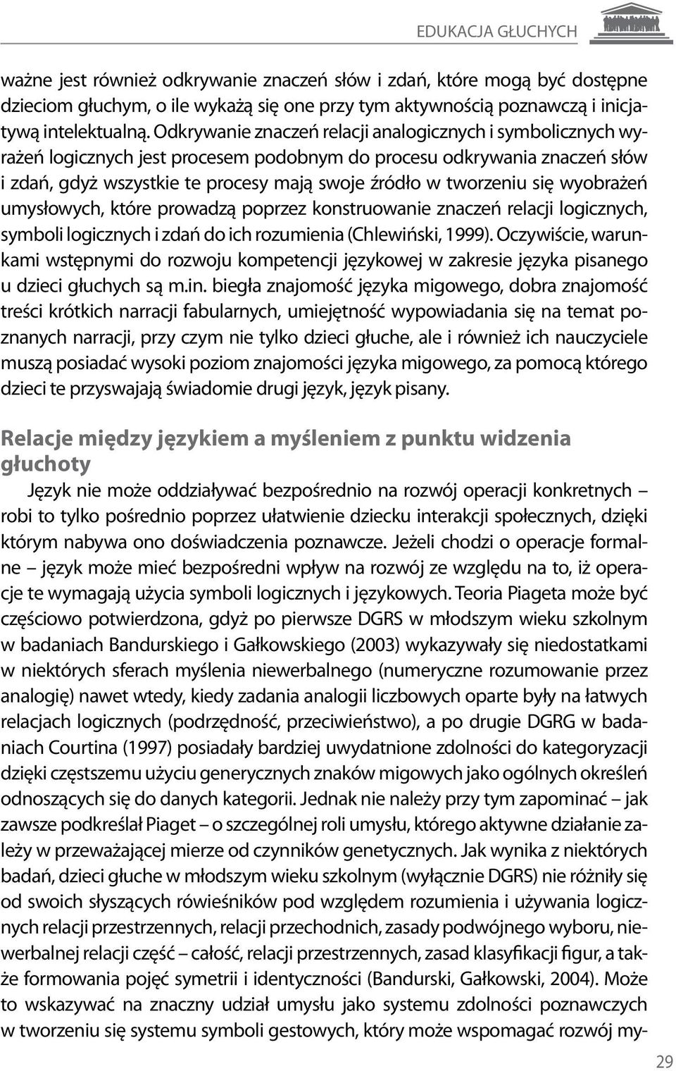 się wyobrażeń umysłowych, które prowadzą poprzez konstruowanie znaczeń relacji logicznych, symboli logicznych i zdań do ich rozumienia (Chlewiński, 1999).