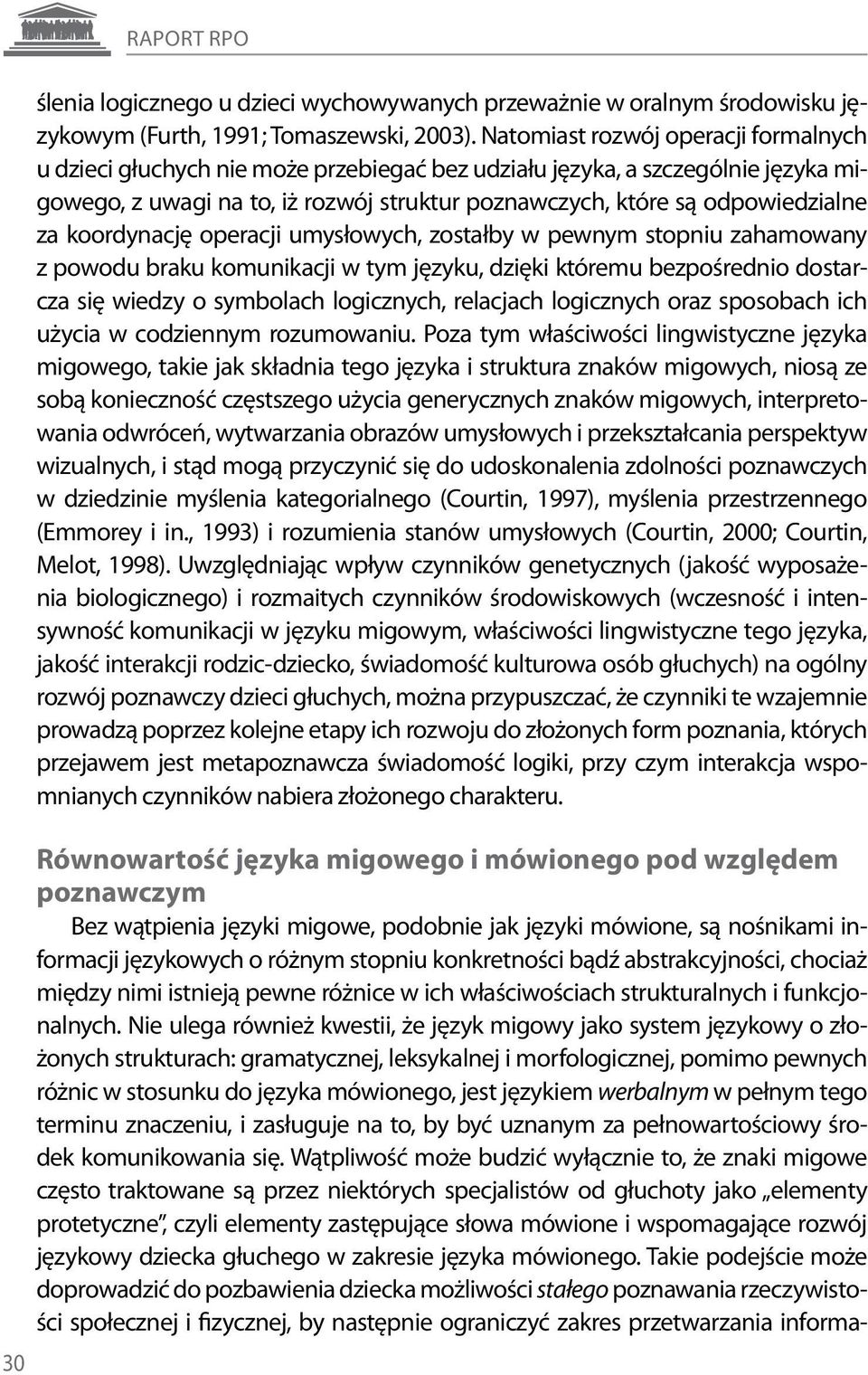 koordynację operacji umysłowych, zostałby w pewnym stopniu zahamowany z powodu braku komunikacji w tym języku, dzięki któremu bezpośrednio dostarcza się wiedzy o symbolach logicznych, relacjach