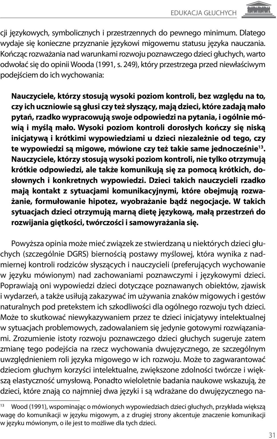 249), który przestrzega przed niewłaściwym podejściem do ich wychowania: Nauczyciele, którzy stosują wysoki poziom kontroli, bez względu na to, czy ich uczniowie są głusi czy też słyszący, mają