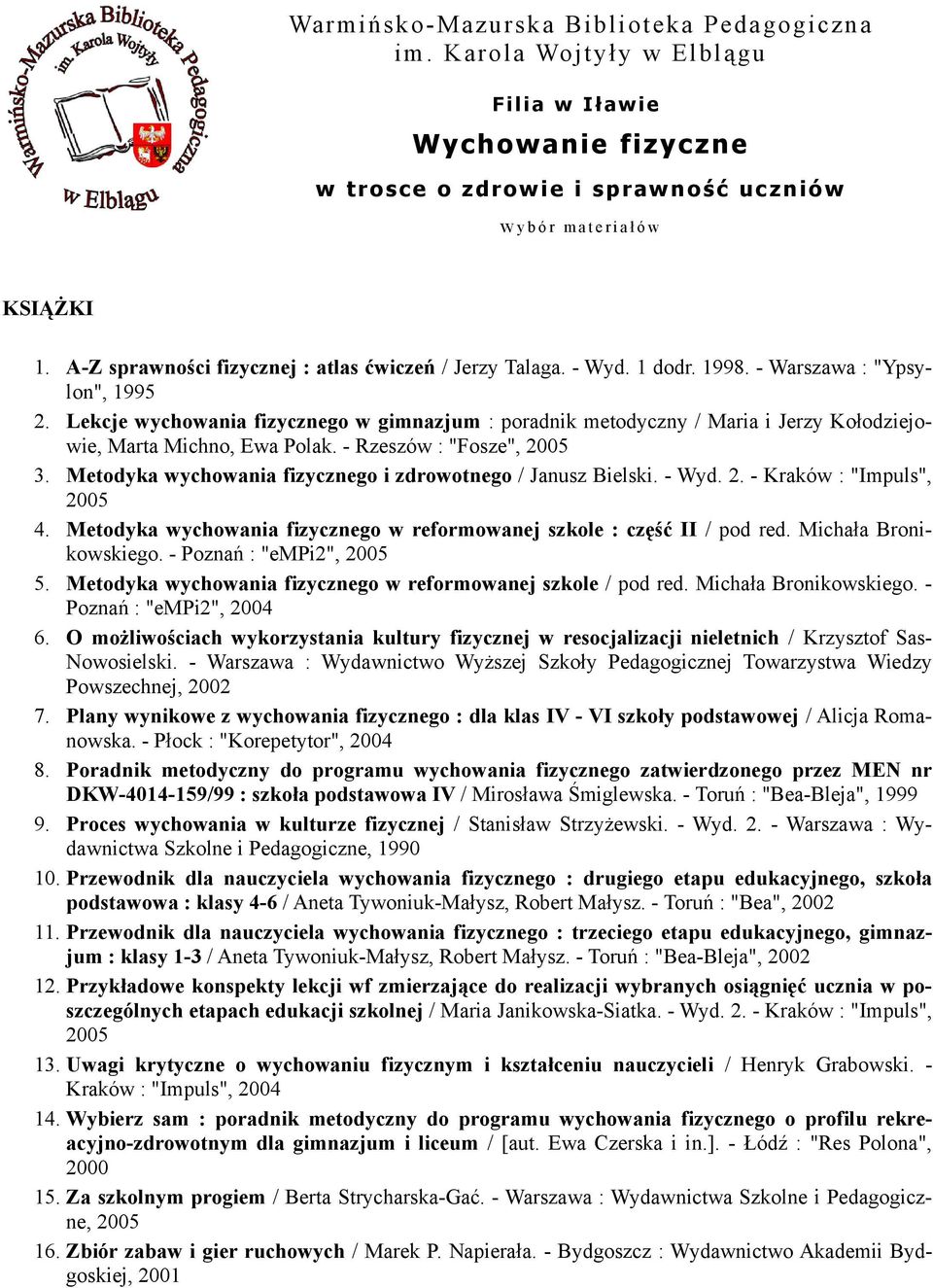 Lekcje wychowania fizycznego w gimnazjum : poradnik metodyczny / Maria i Jerzy Kołodziejowie, Marta Michno, Ewa Polak. - Rzeszów : "Fosze", 2005 3.