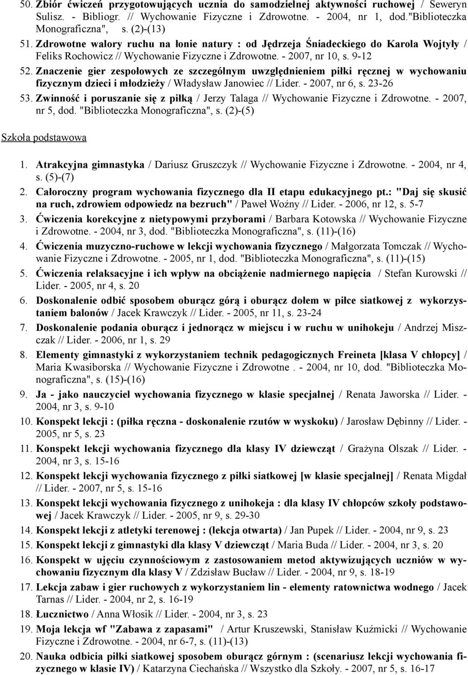 Znaczenie gier zespołowych ze szczególnym uwzględnieniem piłki ręcznej w wychowaniu fizycznym dzieci i młodzieży / Władysław Janowiec // Lider. - 2007, nr 6, s. 23-26 53.
