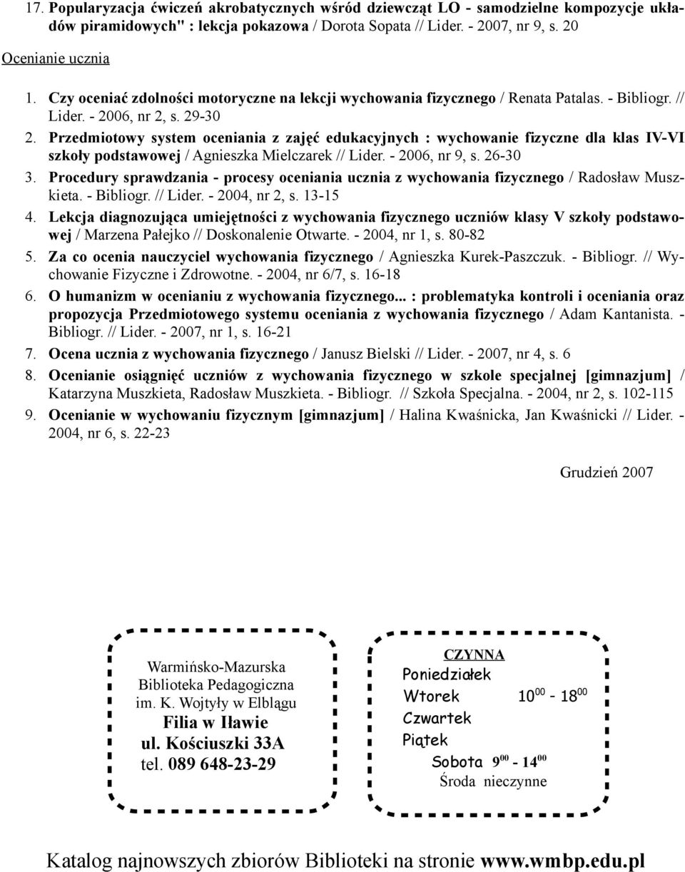 Przedmiotowy system oceniania z zajęć edukacyjnych : wychowanie fizyczne dla klas IV-VI szkoły podstawowej / Agnieszka Mielczarek // Lider. - 2006, nr 9, s. 26-30 3.