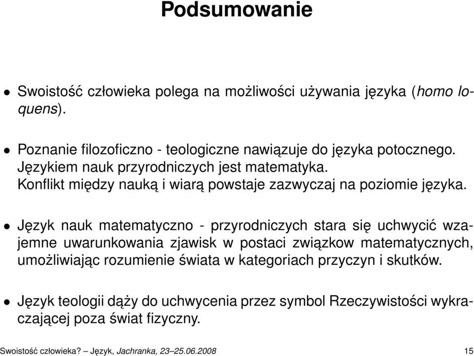 Język nauk matematyczno - przyrodniczych stara się uchwycić wzajemne uwarunkowania zjawisk w postaci zwiazkow matematycznych, umożliwiajac rozumienie