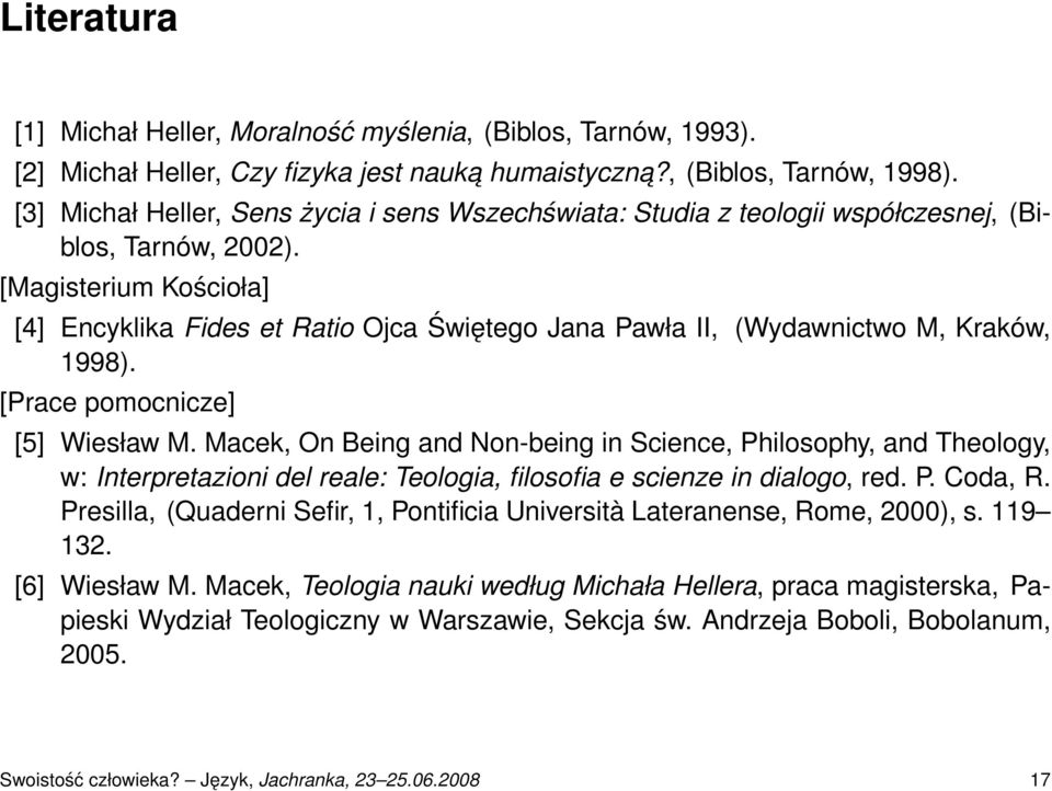 [Magisterium Kościoła] [4] Encyklika Fides et Ratio Ojca Świętego Jana Pawła II, (Wydawnictwo M, Kraków, 1998). [Prace pomocnicze] [5] Wiesław M.