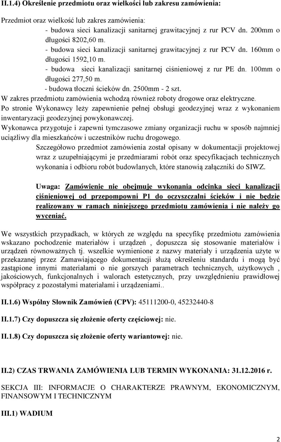 100mm o długości 277,50 m. - budowa tłoczni ścieków dn. 2500mm - 2 szt. W zakres przedmiotu zamówienia wchodzą również roboty drogowe oraz elektryczne.