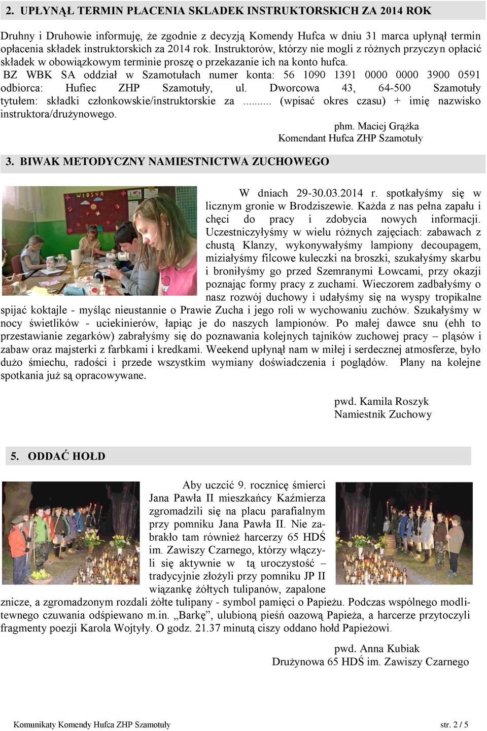 BZ WBK SA oddział w Szamotułach numer konta: 56 1090 1391 0000 0000 3900 0591 odbiorca: Hufiec ZHP Szamotuły, ul. Dworcowa 43, 64-500 Szamotuły tytułem: składki członkowskie/instruktorskie za.