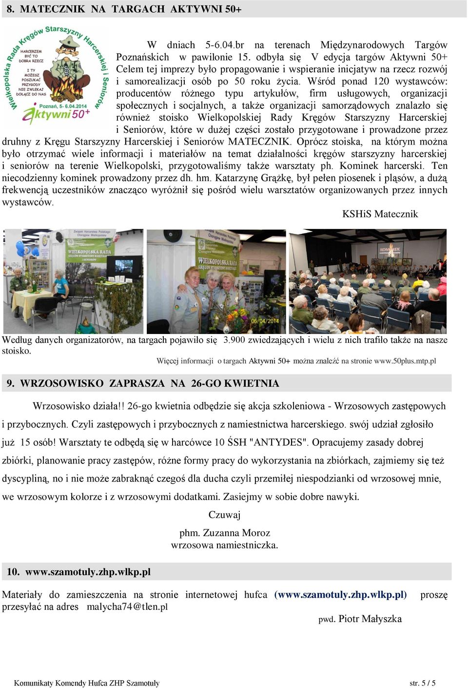 Wśród ponad 120 wystawców: producentów różnego typu artykułów, firm usługowych, organizacji społecznych i socjalnych, a także organizacji samorządowych znalazło się również stoisko Wielkopolskiej