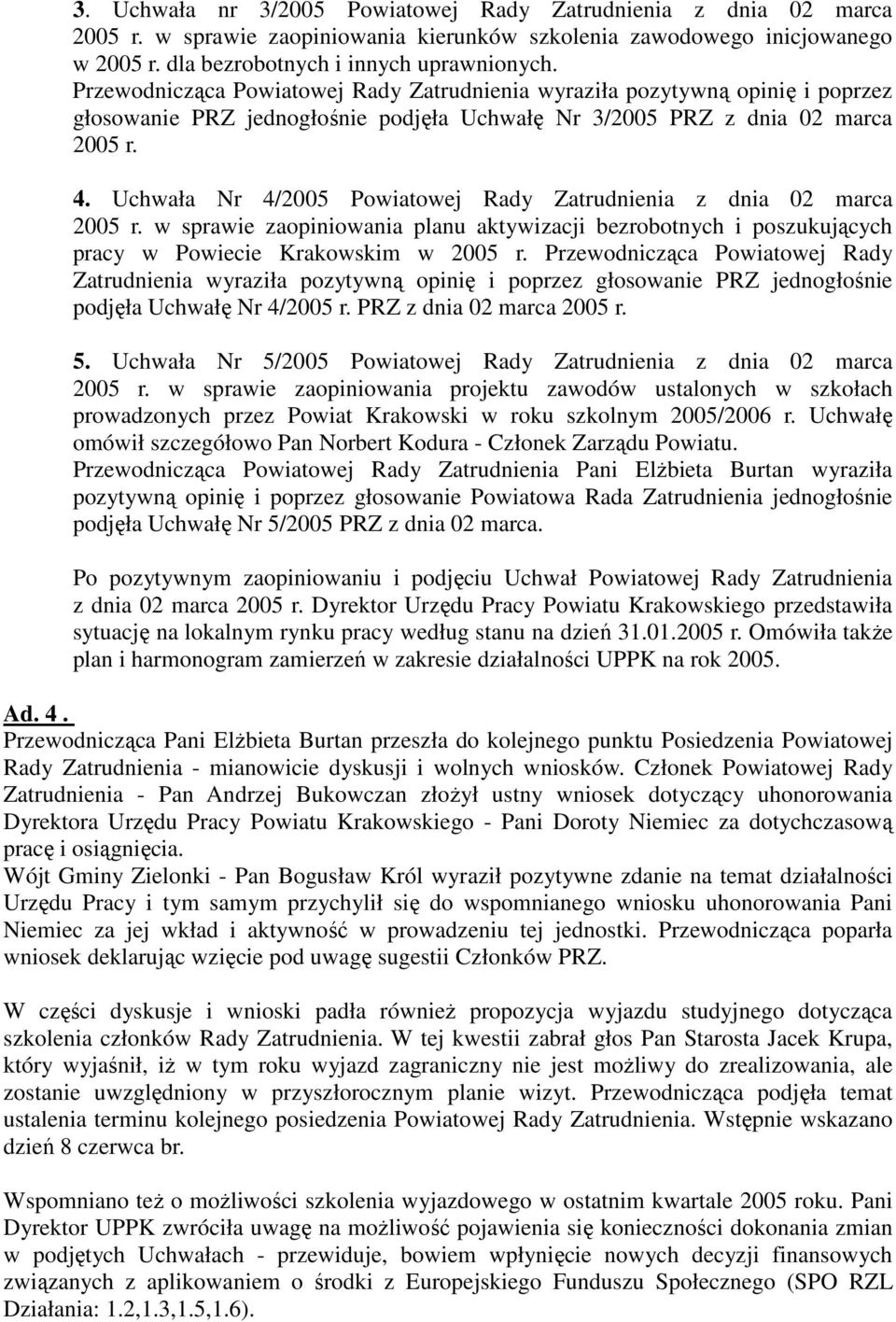 Uchwała Nr 4/2005 Powiatowej Rady Zatrudnienia z dnia 02 marca 2005 r. w sprawie zaopiniowania planu aktywizacji bezrobotnych i poszukujących pracy w Powiecie Krakowskim w 2005 r.