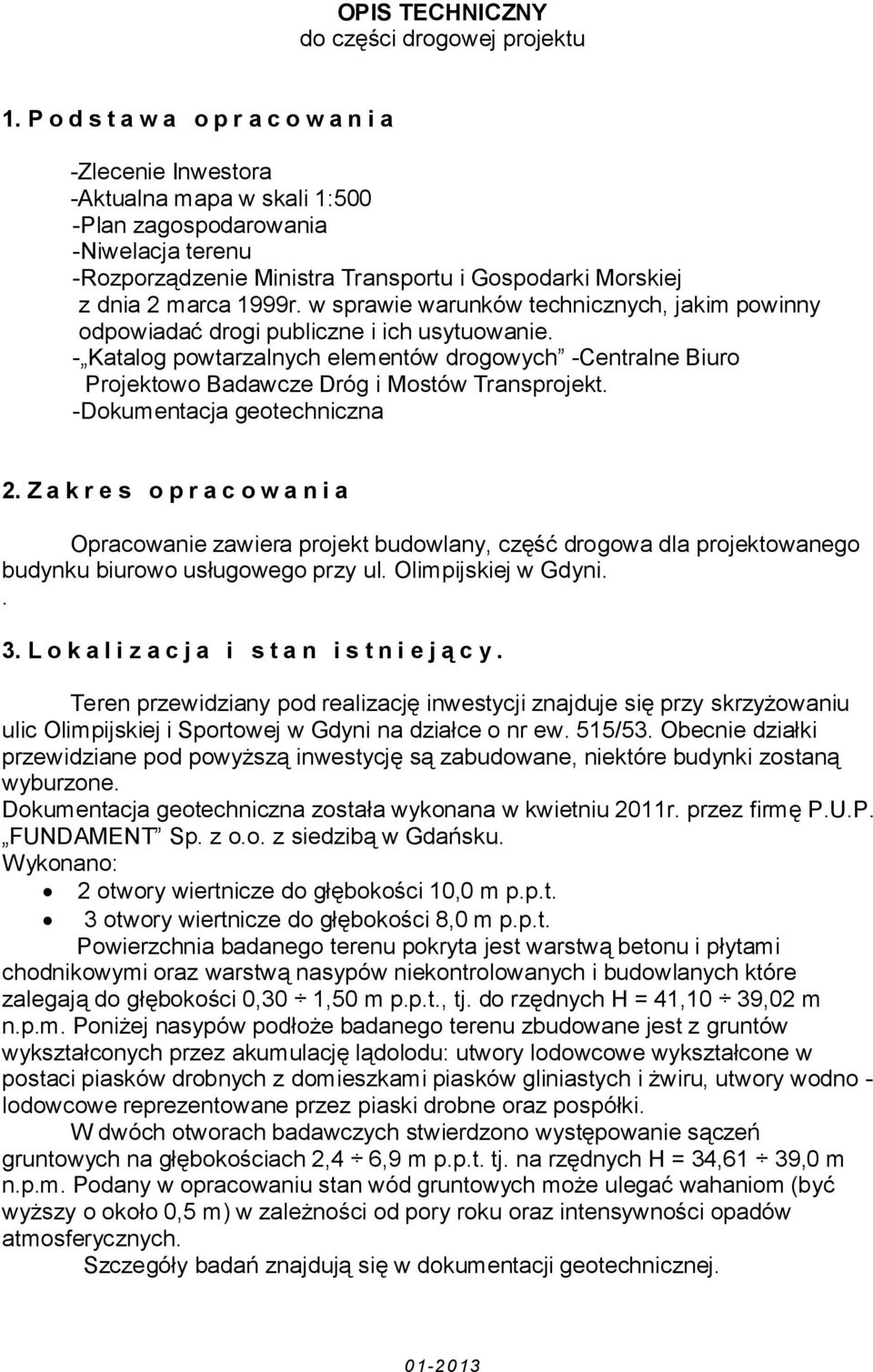 marca 1999r. w sprawie warunków technicznych, jakim powinny odpowiadać drogi publiczne i ich usytuowanie.