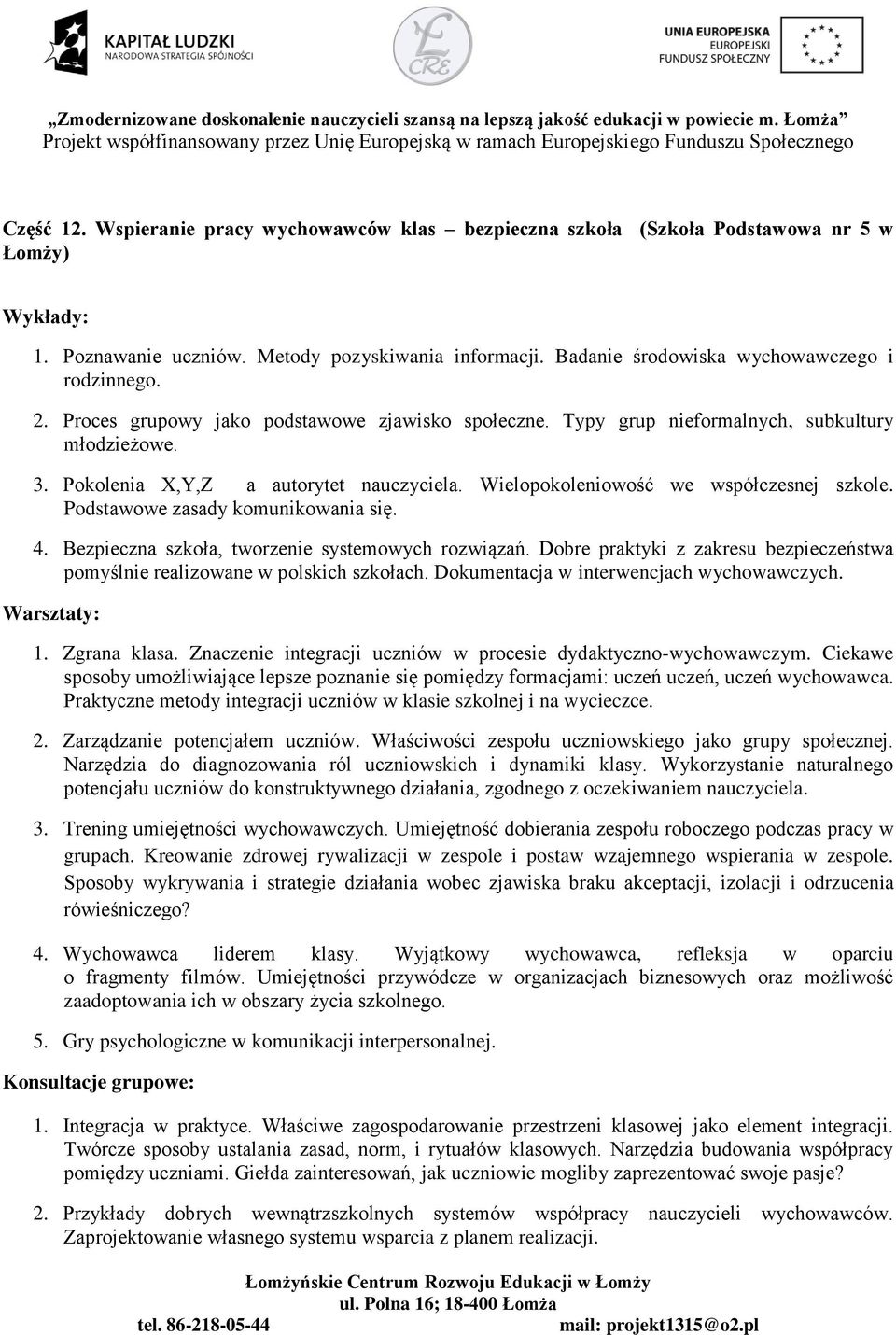 Podstawowe zasady komunikowania się. 4. Bezpieczna szkoła, tworzenie systemowych rozwiązań. Dobre praktyki z zakresu bezpieczeństwa pomyślnie realizowane w polskich szkołach.