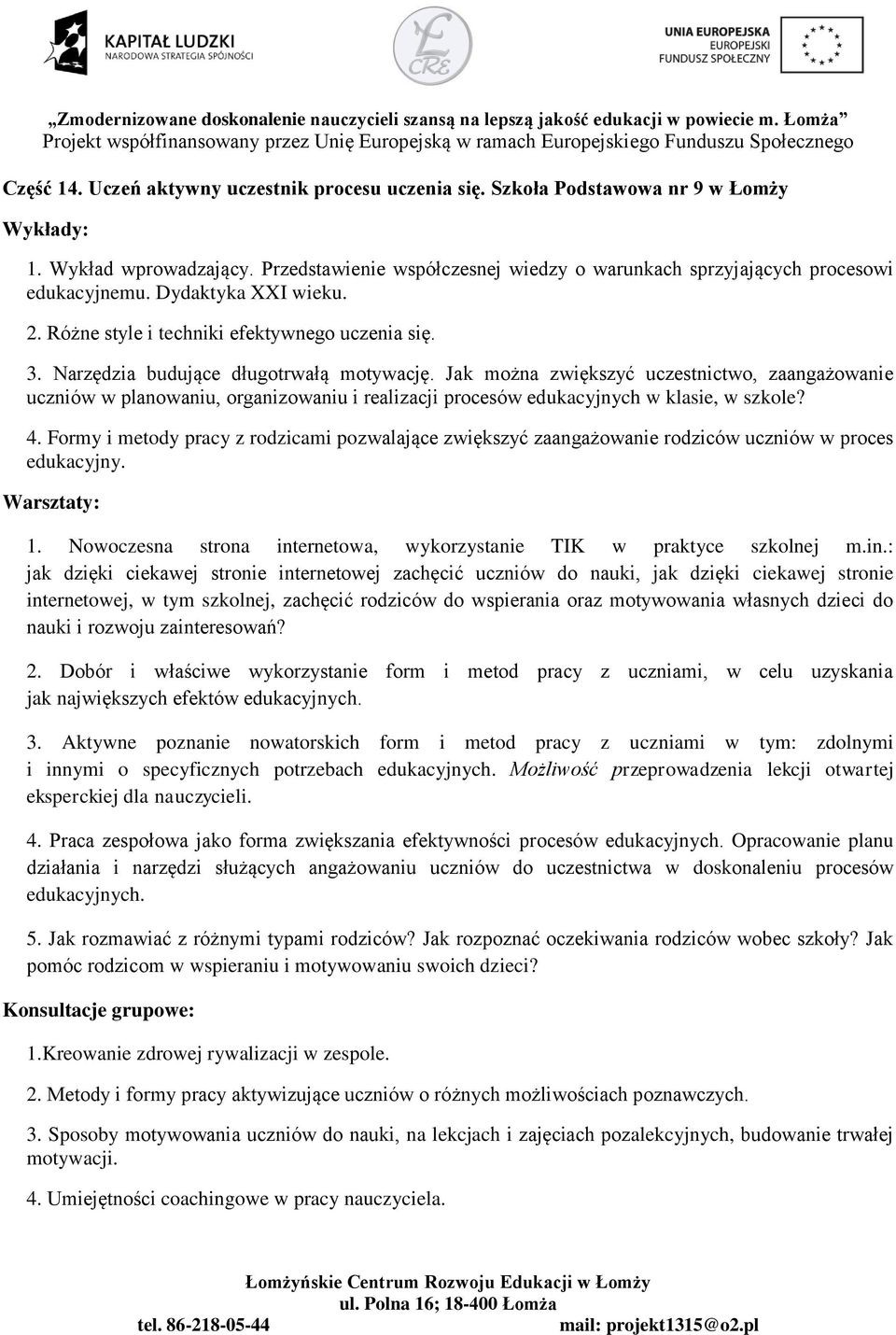 Jak można zwiększyć uczestnictwo, zaangażowanie uczniów w planowaniu, organizowaniu i realizacji procesów edukacyjnych w klasie, w szkole? 4.