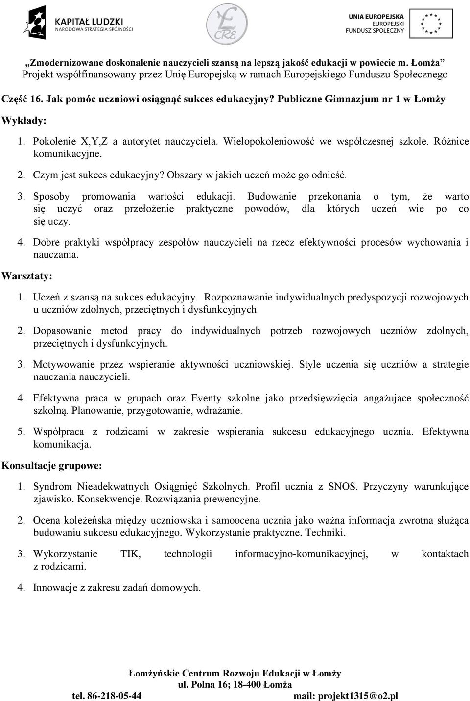 Budowanie przekonania o tym, że warto się uczyć oraz przełożenie praktyczne powodów, dla których uczeń wie po co się uczy. 4.