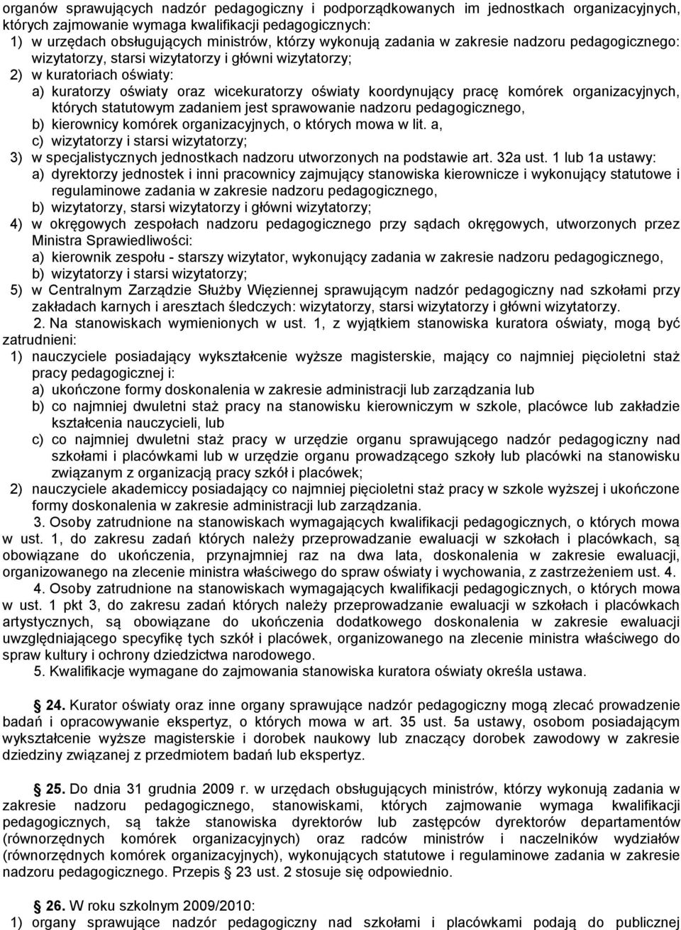 komórek organizacyjnych, których statutowym zadaniem jest sprawowanie nadzoru pedagogicznego, b) kierownicy komórek organizacyjnych, o których mowa w lit.