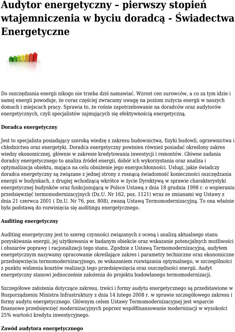 Sprawia to, że rośnie zapotrzebowanie na doradców oraz audytorów energetycznych, czyli specjalistów zajmujących się efektywnością energetyczną.