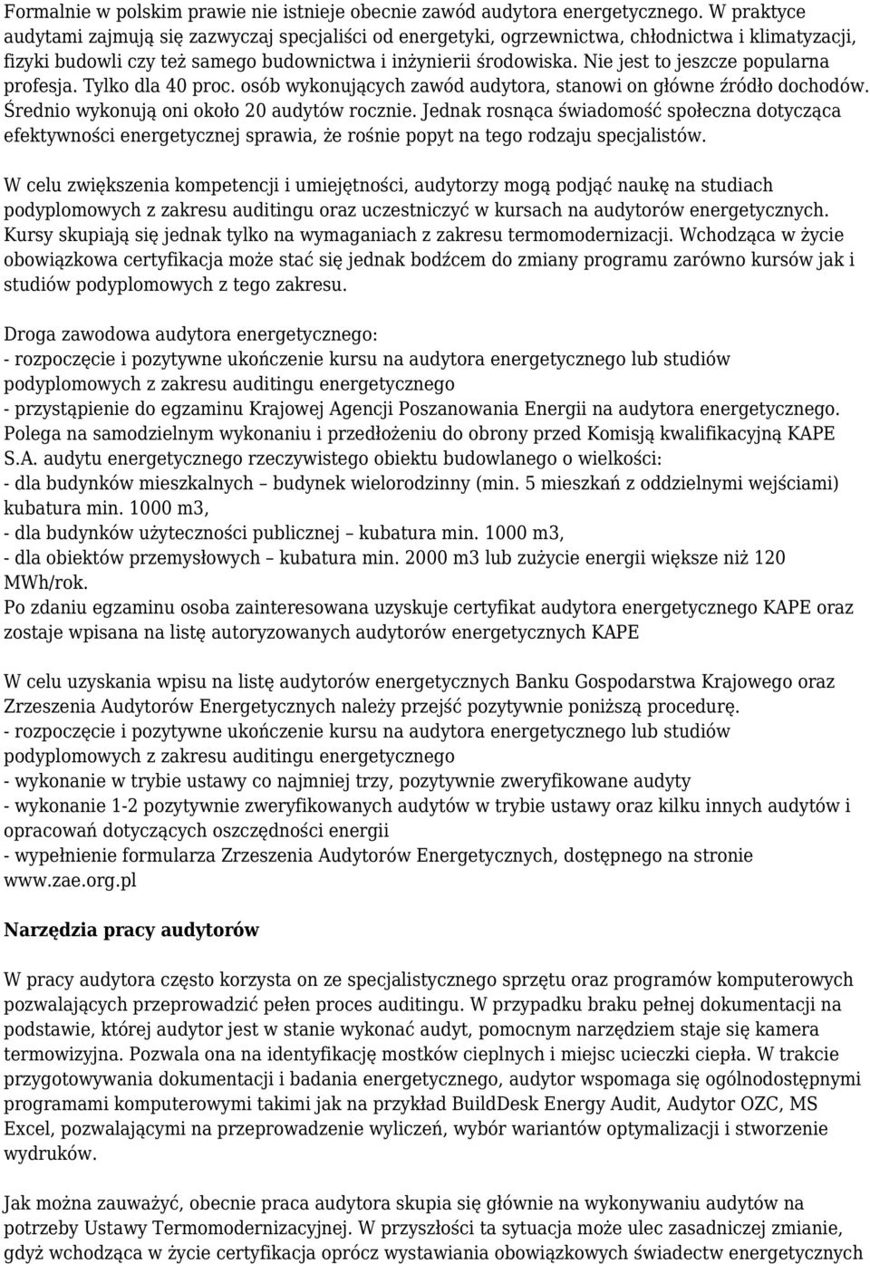 Nie jest to jeszcze popularna profesja. Tylko dla 40 proc. osób wykonujących zawód audytora, stanowi on główne źródło dochodów. Średnio wykonują oni około 20 audytów rocznie.