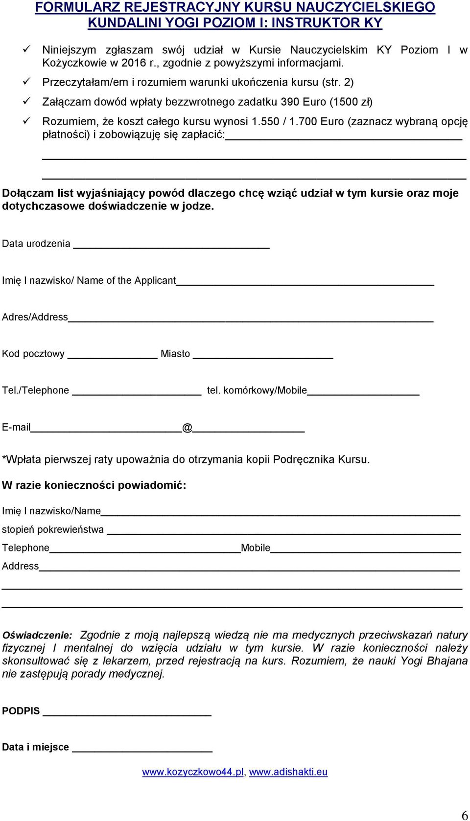 2) Załączam dowód wpłaty bezzwrotnego zadatku 390 Euro (1500 zł) Rozumiem, że koszt całego kursu wynosi 1.550 / 1.