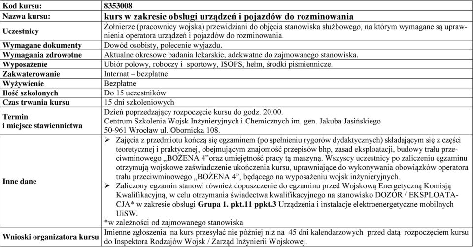 Ubiór polowy, roboczy i sportowy, ISOPS, hełm, środki piśmiennicze. Internat bezpłatne Bezpłatne Do 15 uczestników 15 dni szkoleniowych Dzień poprzedzający rozpoczęcie kursu do godz. 20.00.