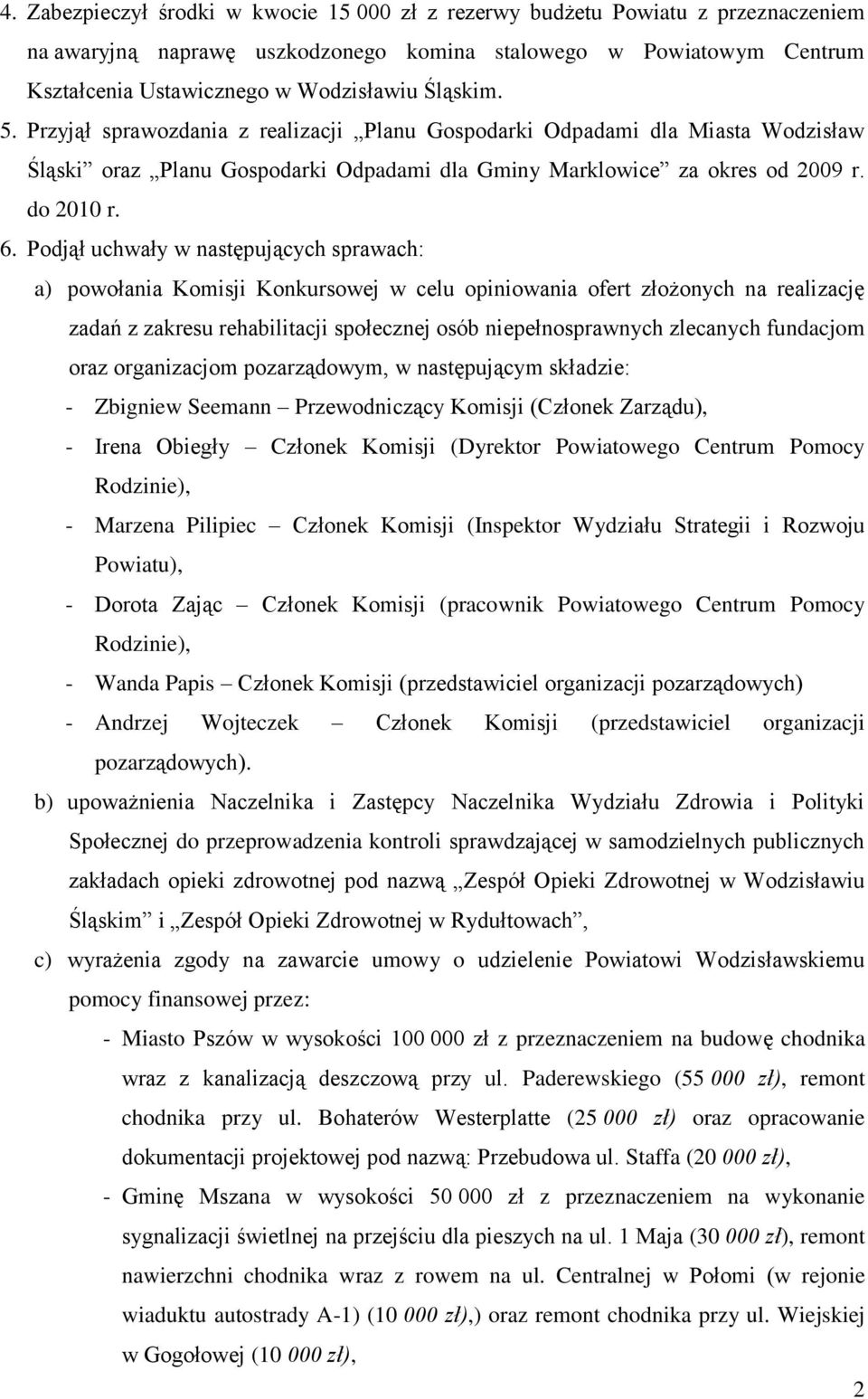 Podjął uchwały w następujących sprawach: a) powołania Komisji Konkursowej w celu opiniowania ofert złożonych na realizację zadań z zakresu rehabilitacji społecznej osób niepełnosprawnych zlecanych