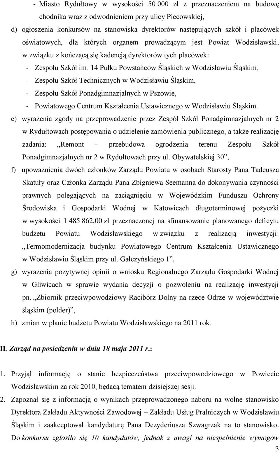 14 Pułku Powstańców Śląskich w Wodzisławiu Śląskim, - Zespołu Szkół Technicznych w Wodzisławiu Śląskim, - Zespołu Szkół Ponadgimnazjalnych w Pszowie, - Powiatowego Centrum Kształcenia Ustawicznego w