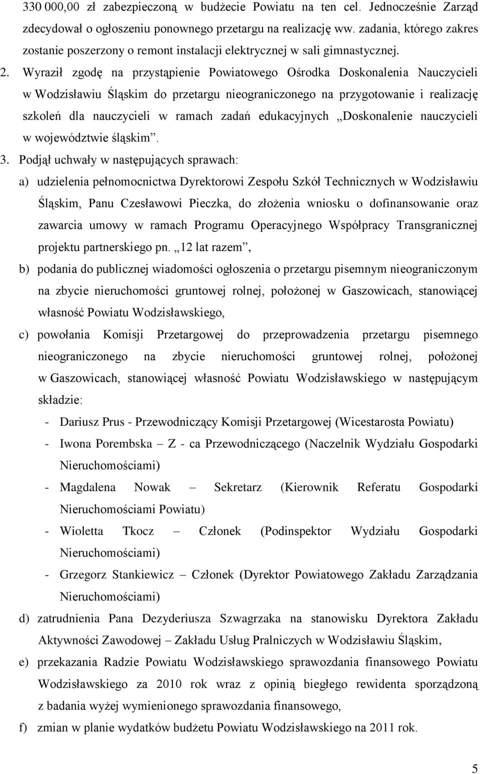 Wyraził zgodę na przystąpienie Powiatowego Ośrodka Doskonalenia Nauczycieli w Wodzisławiu Śląskim do przetargu nieograniczonego na przygotowanie i realizację szkoleń dla nauczycieli w ramach zadań