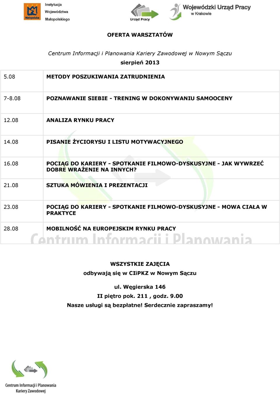 08 POCIĄG DO KARIERY - SPOTKANIE FILMOWO-DYSKUSYJNE - JAK WYWRZEĆ DOBRE WRAŻENIE NA INNYCH? 21.08 SZTUKA MÓWIENIA I PREZENTACJI 23.