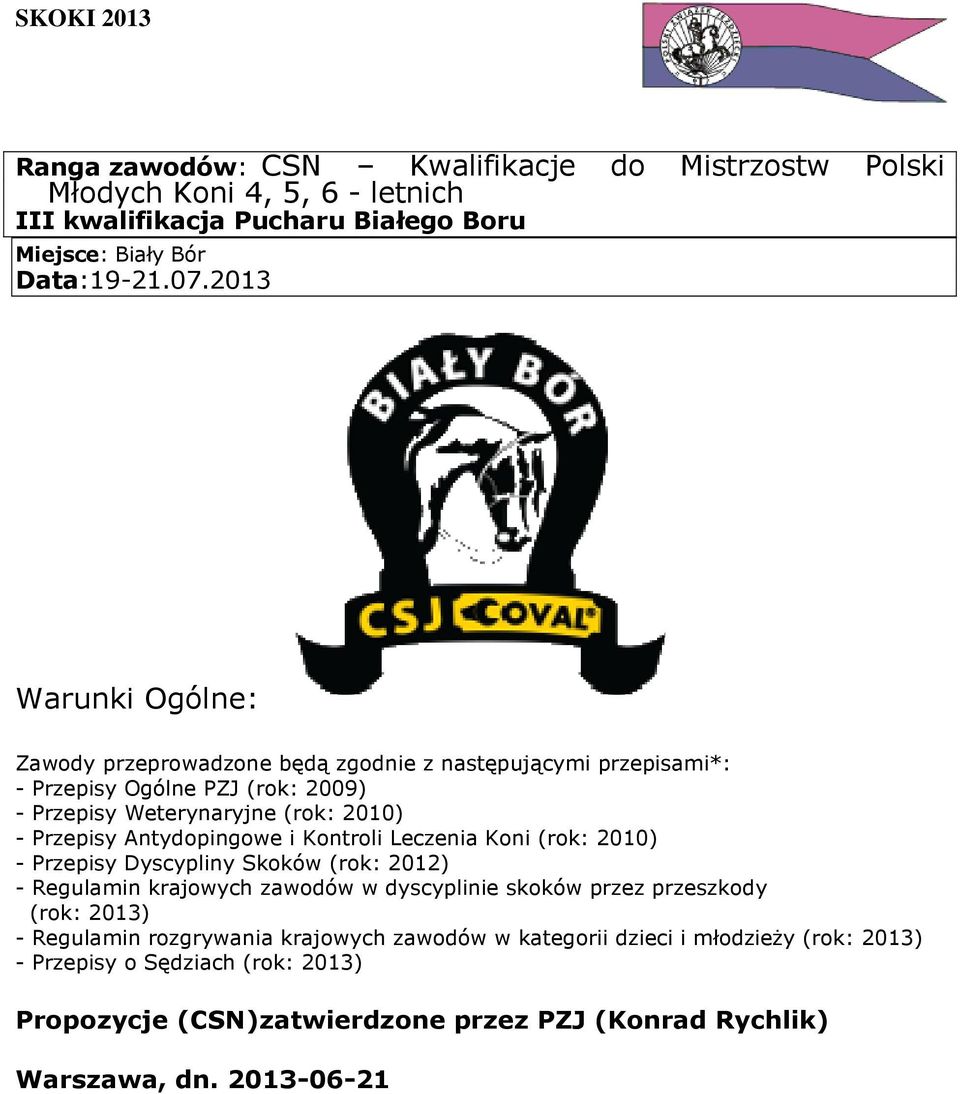 Antydopingowe i Kontroli Leczenia Koni (rok: 2010) - Przepisy Dyscypliny Skoków (rok: 2012) - Regulamin krajowych zawodów w dyscyplinie skoków przez przeszkody (rok: 2013) -