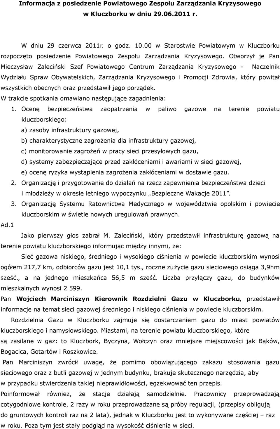 Otworzył je Pan Mieczysław Zaleciński Szef Powiatowego Centrum Zarządzania Kryzysowego - Naczelnik Wydziału Spraw Obywatelskich, Zarządzania Kryzysowego i Promocji Zdrowia, który powitał wszystkich