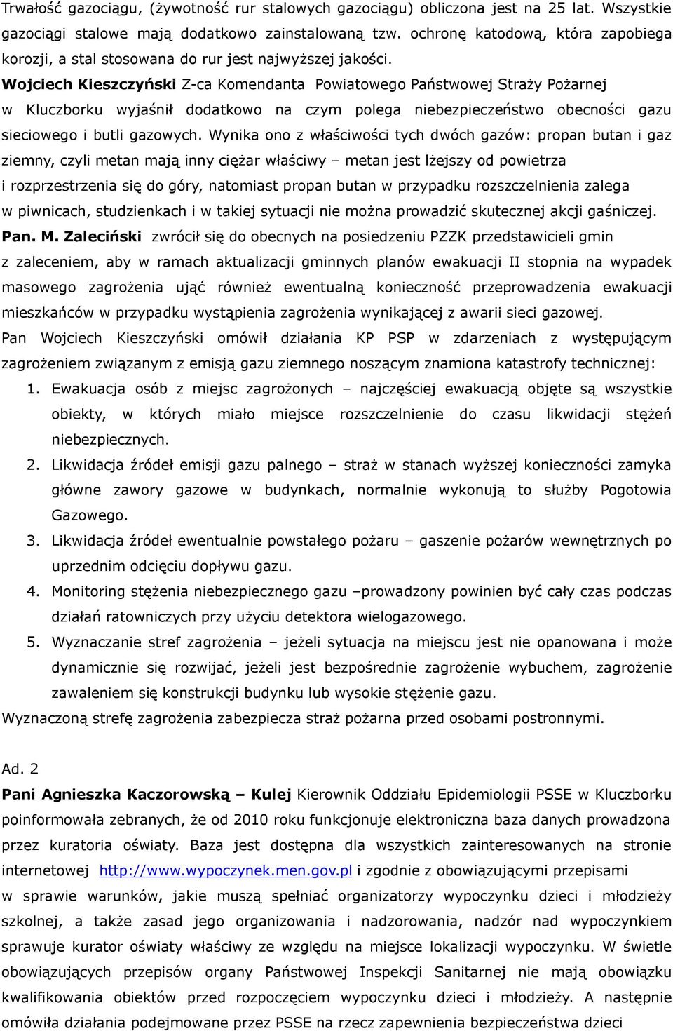 Wojciech Kieszczyński Z-ca Komendanta Powiatowego Państwowej Straży Pożarnej w Kluczborku wyjaśnił dodatkowo na czym polega niebezpieczeństwo obecności gazu sieciowego i butli gazowych.