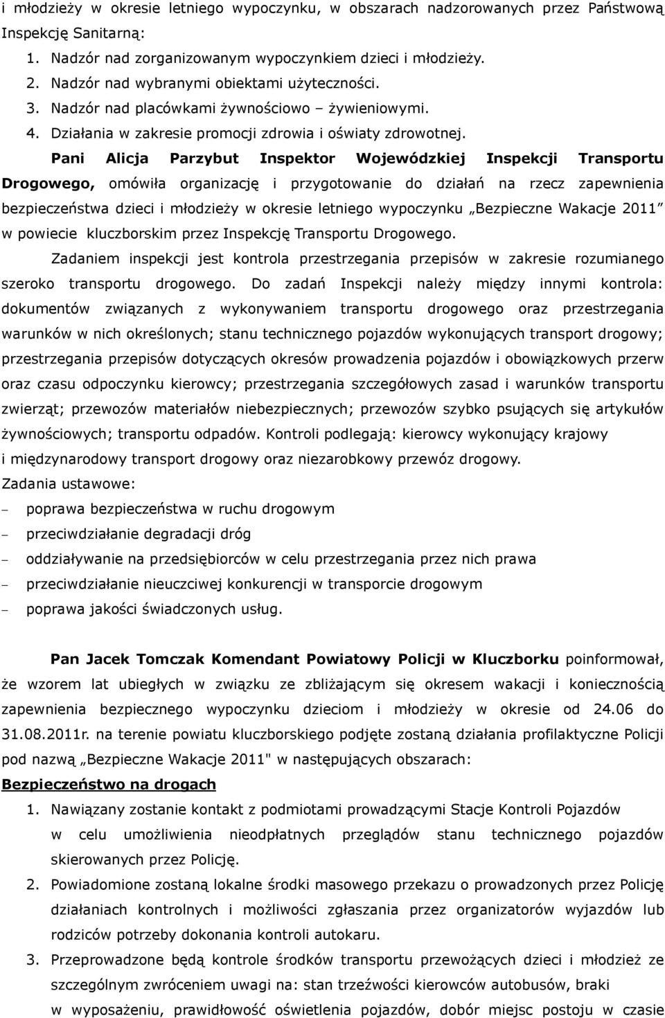 Pani Alicja Parzybut Inspektor Wojewódzkiej Inspekcji Transportu Drogowego, omówiła organizację i przygotowanie do działań na rzecz zapewnienia bezpieczeństwa dzieci i młodzieży w okresie letniego