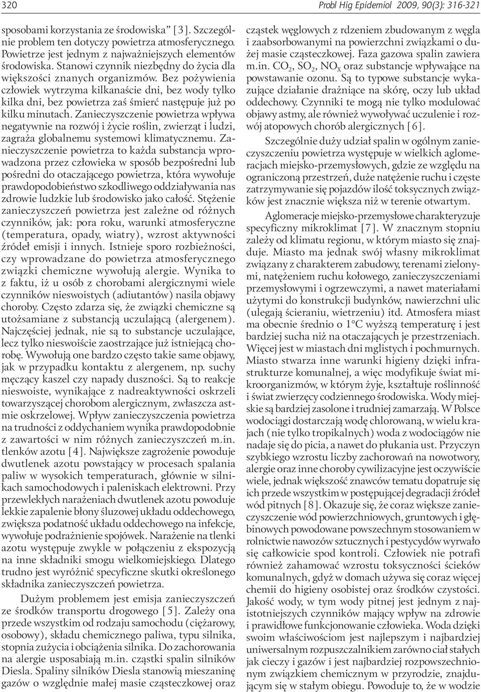 Zanieczyszczenie wływa negatywnie na rozwój i życie roślin, zwierząt i ludzi, zagraża globalnemu systemowi klimatycznemu.