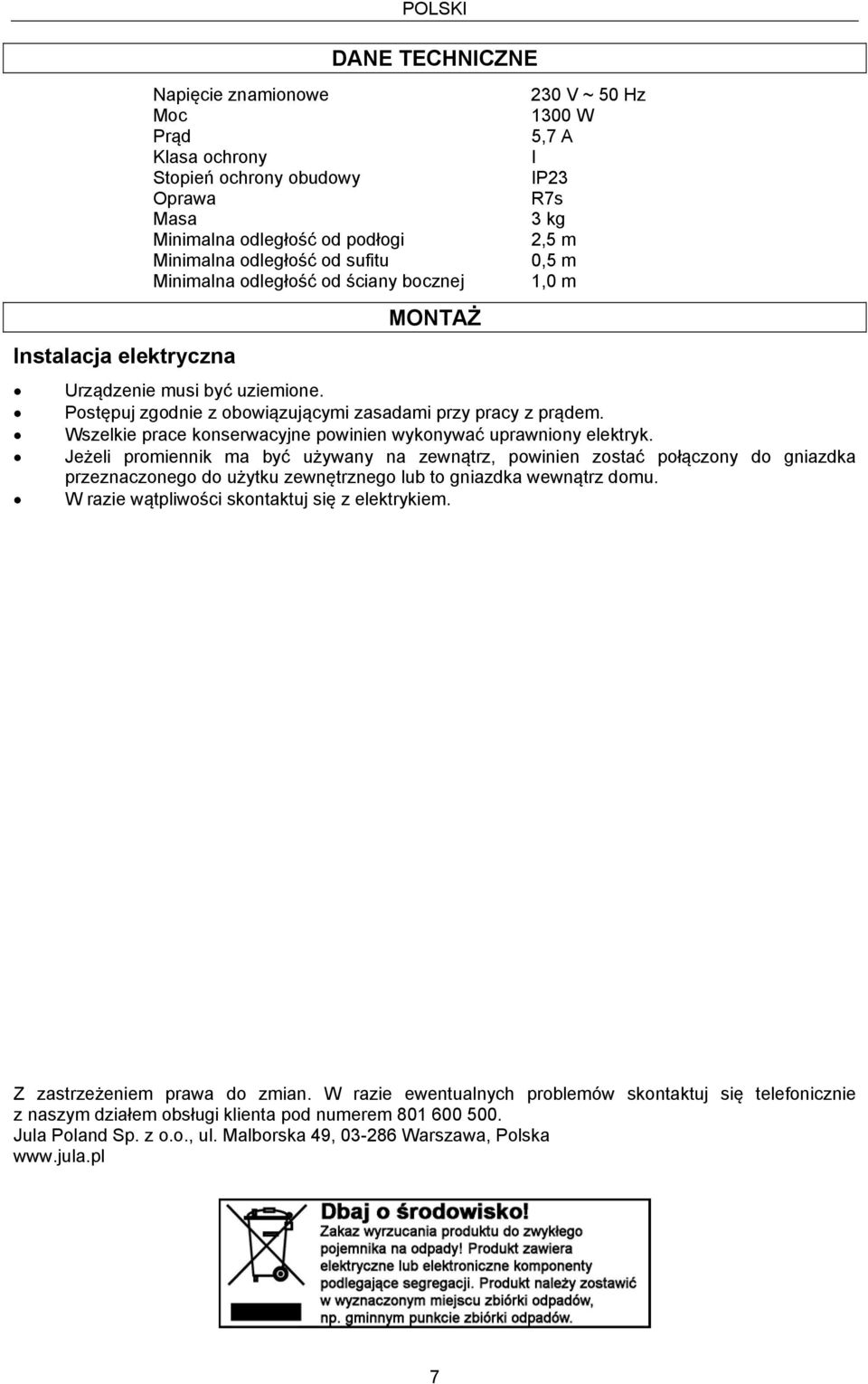 Wszelkie prace konserwacyjne powinien wykonywać uprawniony elektryk.