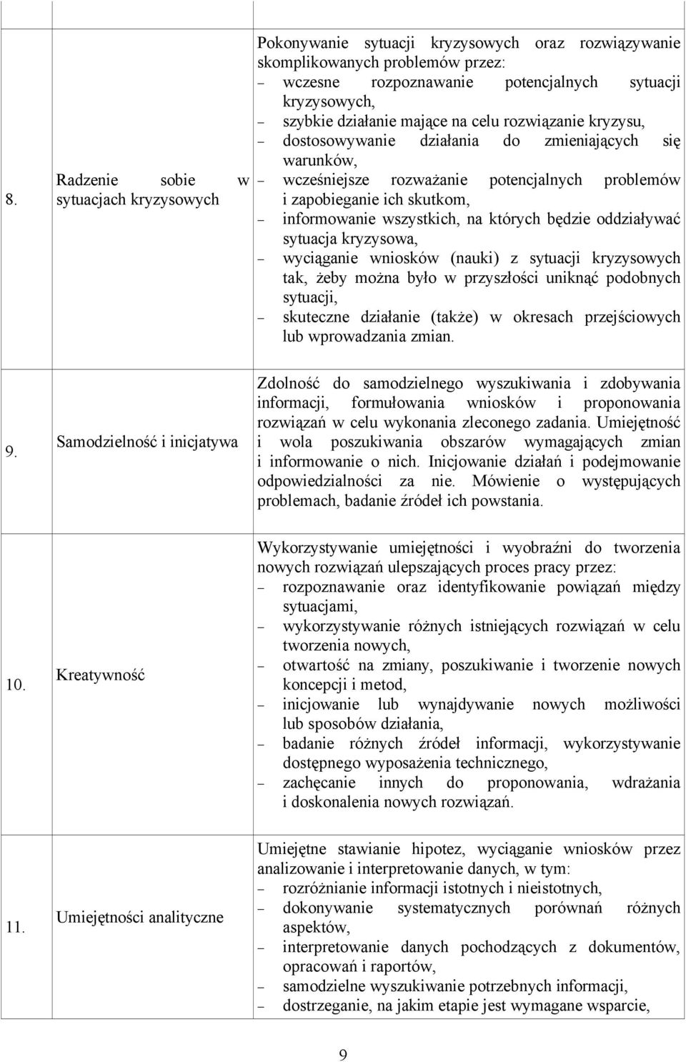 wszystkich, na ktçrych będzie oddziaływać sytuacja kryzysowa, wyciąganie wnioskçw (nauki) z sytuacji kryzysowych tak, żeby można było w przyszłości uniknąć podobnych sytuacji, skuteczne działanie