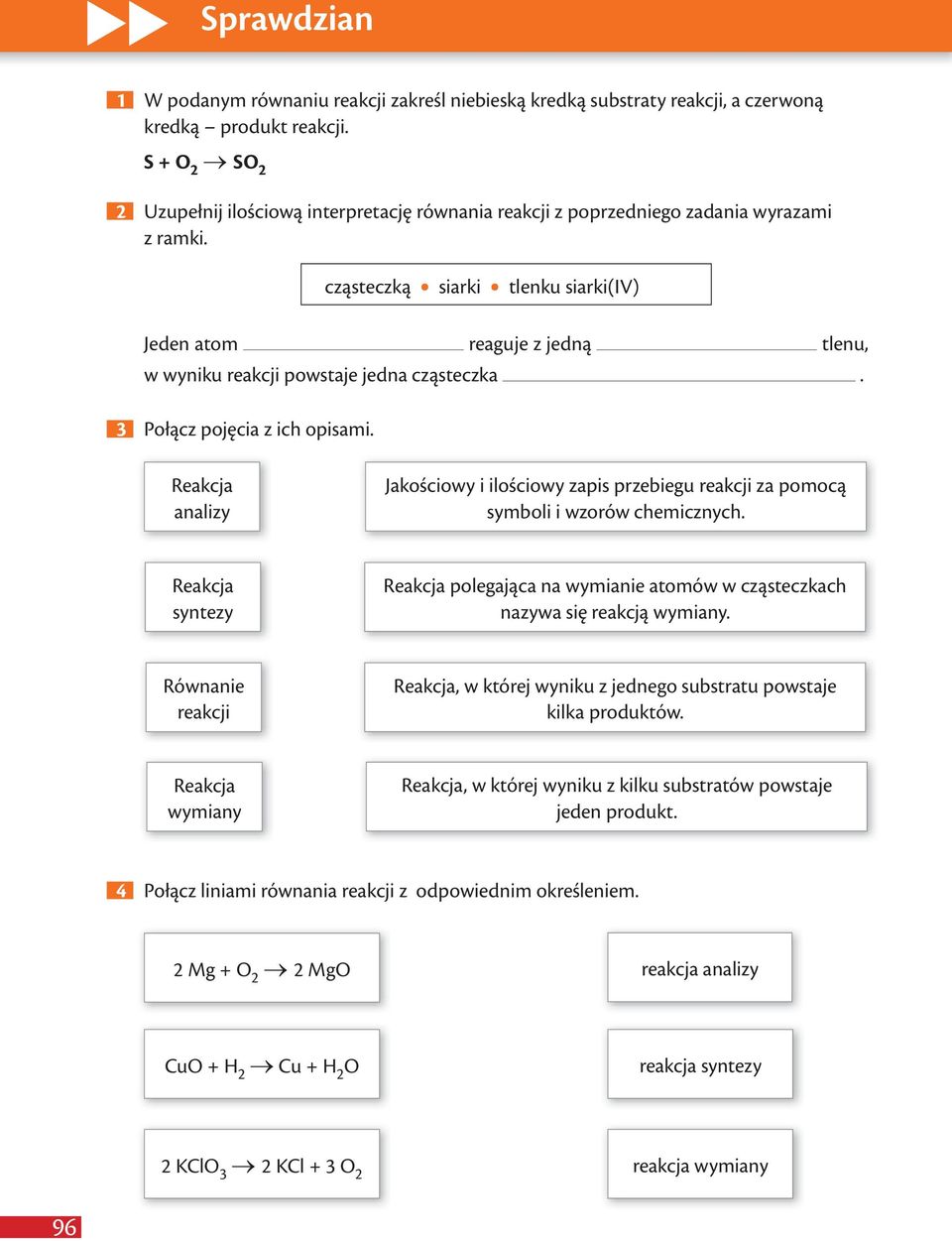 cząsteczką siarki tlenku siarki(iv) Jeden atom reaguje z jedną tlenu, w wyniku reakcji powstaje jedna cząsteczka. 3 Połącz pojęcia z ich opisami.