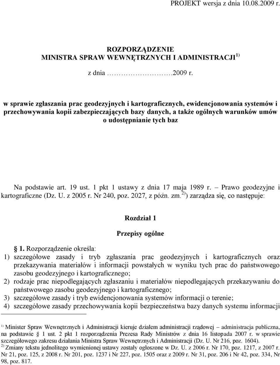 w sprawie zgłaszania prac geodezyjnych i kartograficznych, ewidencjonowania systemów i przechowywania kopii zabezpieczających bazy danych, a także ogólnych warunków umów o udostępnianie tych baz Na