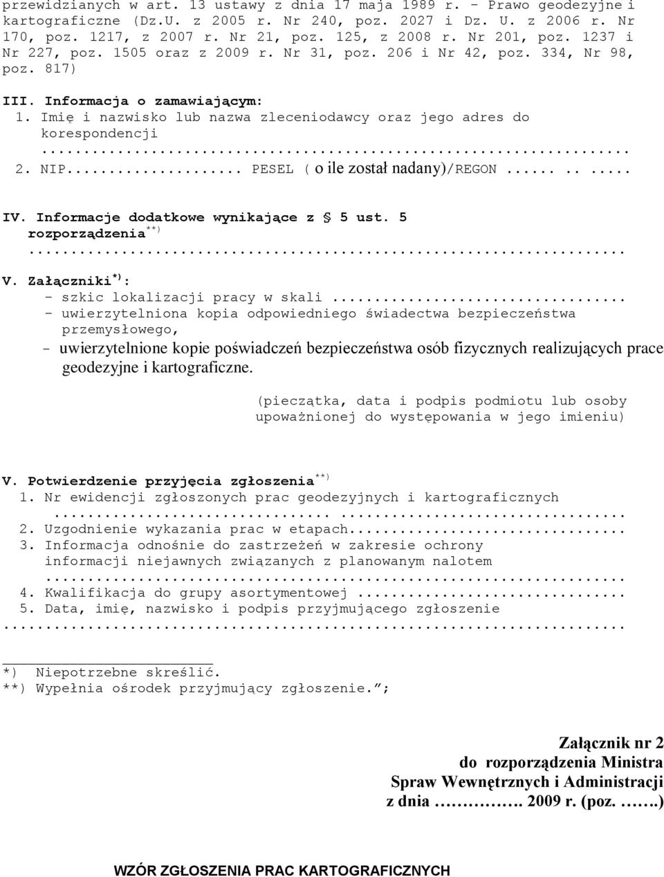 Imię i nazwisko lub nazwa zleceniodawcy oraz jego adres do korespondencji. 2. NIP... PESEL ( o ile został nadany)/regon........ IV. Informacje dodatkowe wynikające z 5 ust. 5 rozporządzenia **).. V.