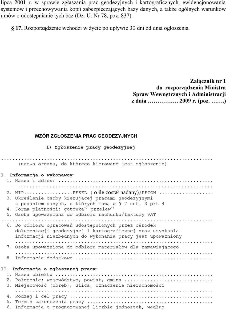 U. Nr 78, poz. 837). 17. Rozporządzenie wchodzi w życie po upływie 30 dni od dnia ogłoszenia. Załącznik nr 1 do rozporządzenia Ministra Spraw Wewnętrznych i Administracji z dnia. 2009 r. (poz.