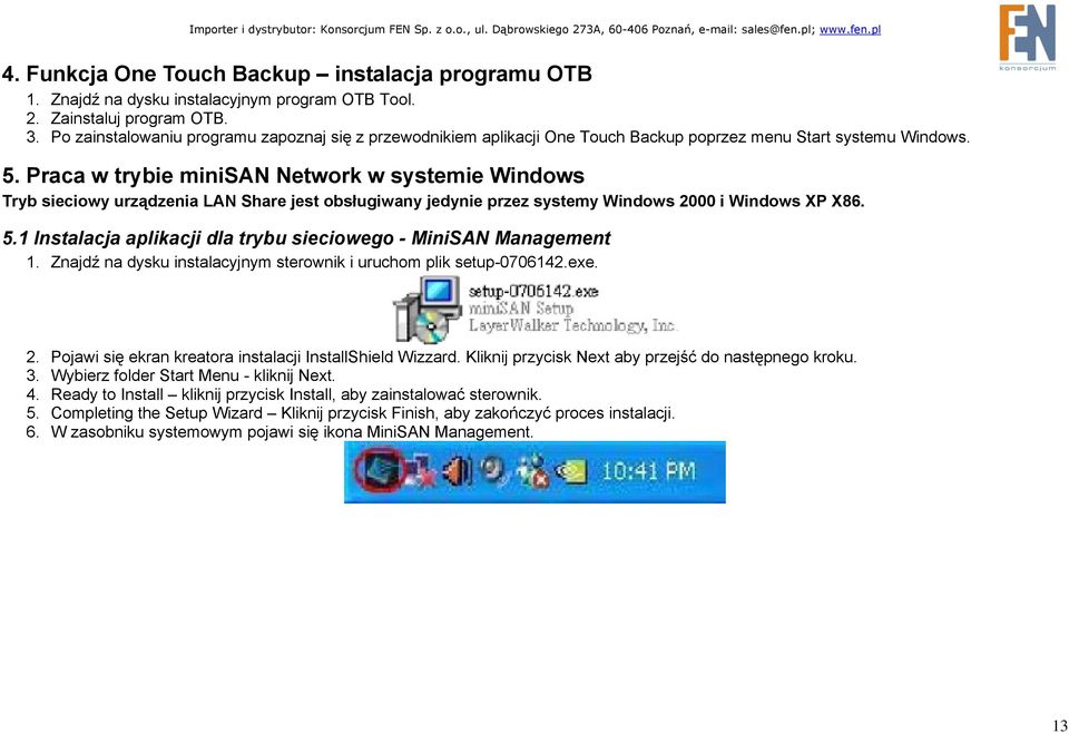 Praca w trybie minisan Network w systemie Windows Tryb sieciowy urządzenia LAN Share jest obsługiwany jedynie przez systemy Windows 2000 i Windows XP X86. 5.