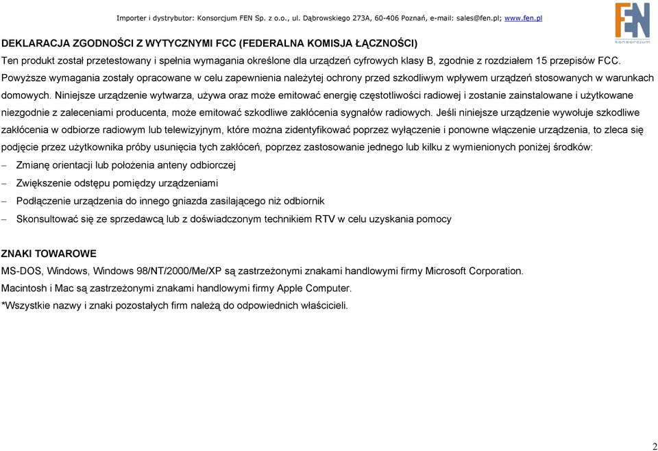 Niniejsze urządzenie wytwarza, używa oraz może emitować energię częstotliwości radiowej i zostanie zainstalowane i użytkowane niezgodnie z zaleceniami producenta, może emitować szkodliwe zakłócenia