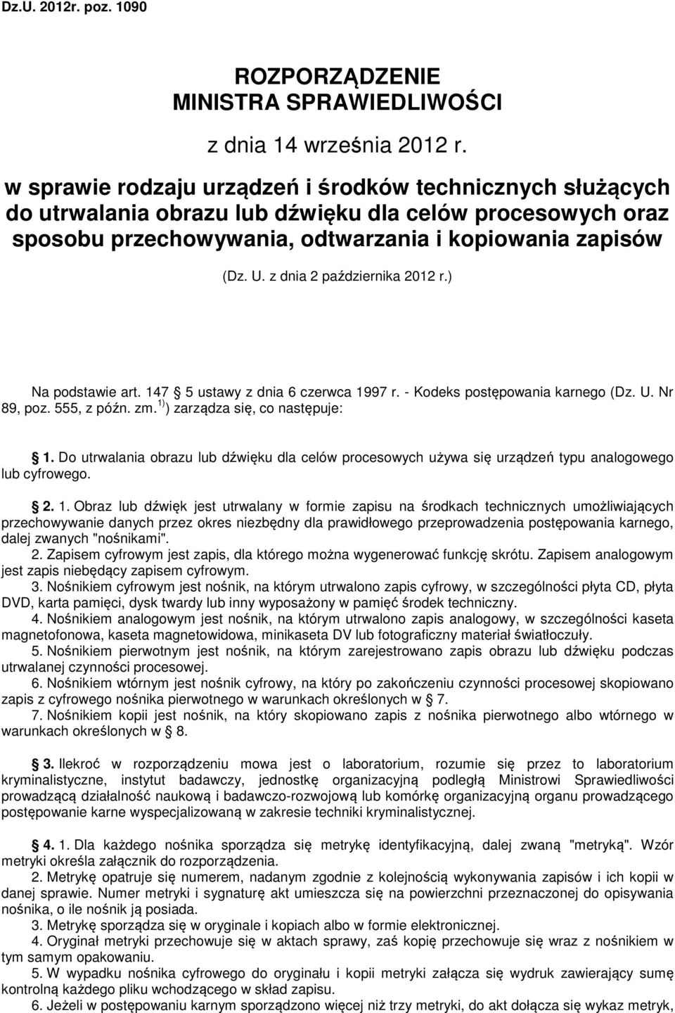 z dnia 2 października 2012 r.) Na podstawie art. 147 5 ustawy z dnia 6 czerwca 1997 r. - Kodeks postępowania karnego (Dz. U. Nr 89, poz. 555, z późn. zm. 1) ) zarządza się, co następuje: 1.