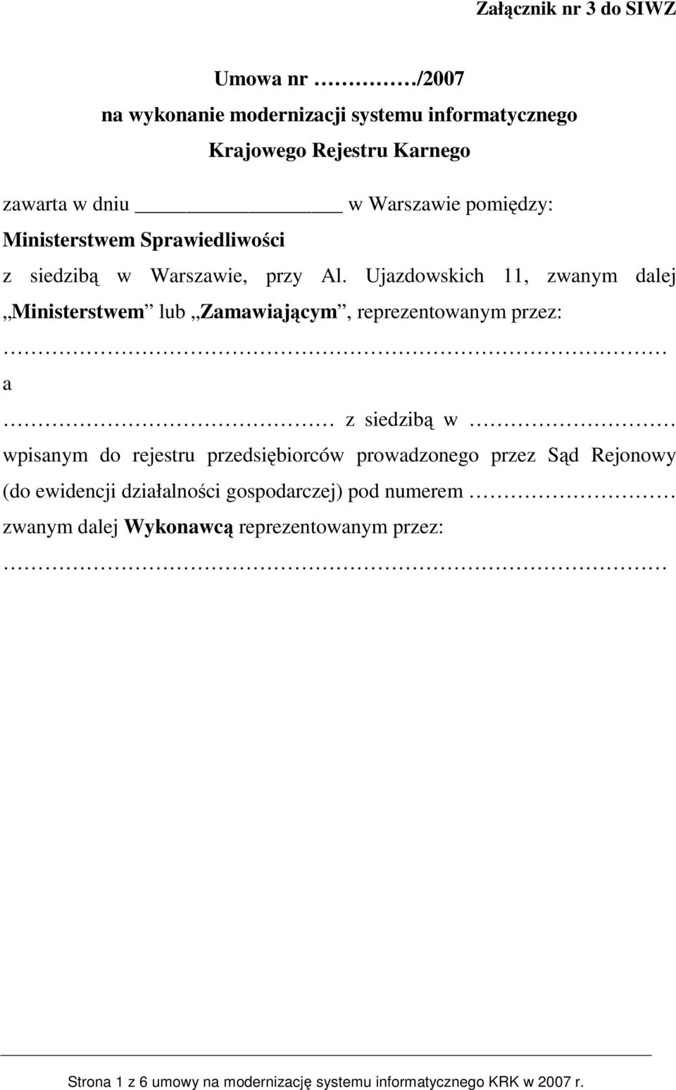 Ujazdowskich 11, zwanym dalej Ministerstwem lub Zamawiającym, reprezentowanym przez: a z siedzibą w wpisanym do rejestru przedsiębiorców